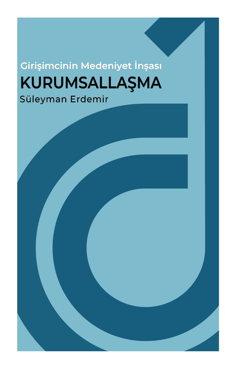 Girişimcinin Medeniyet İnşası Kurumsallaşma